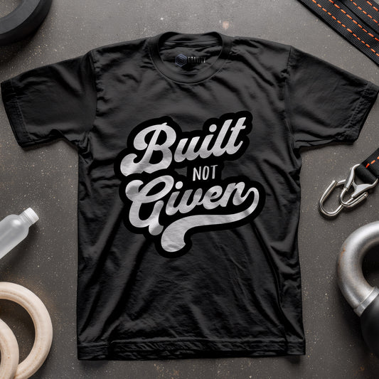 Built Not Given T-Shirt