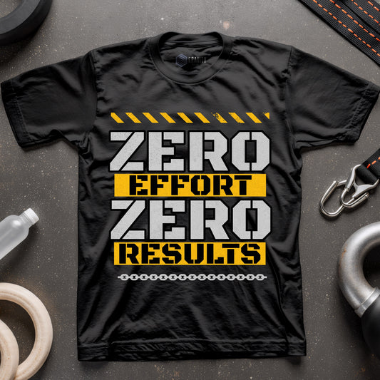 Zero Effort Zero Results T-Shirt