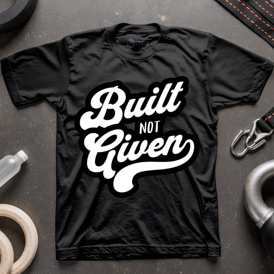Built Not Given T-Shirt