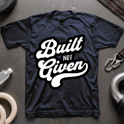 Built Not Given T-Shirt