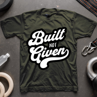 Built Not Given T-Shirt