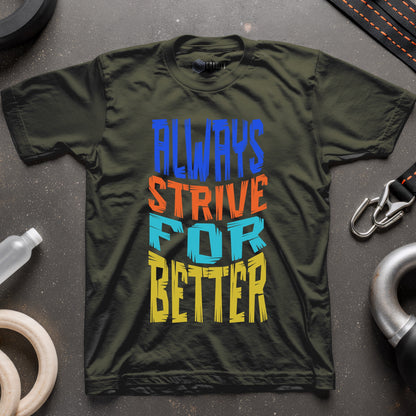 Always Strive For Better T-Shirt