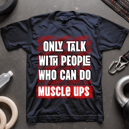 Only Talk With People Who Can Do Muscle Ups T-Shirt