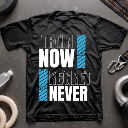 Train Now Regret Never T-Shirt