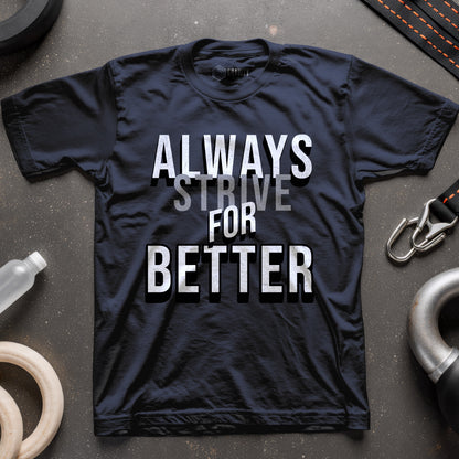 Always Strive For Better T-Shirt