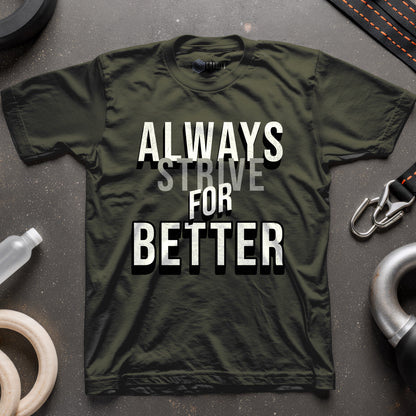 Always Strive For Better T-Shirt