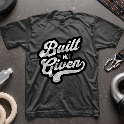 Built Not Given T-Shirt