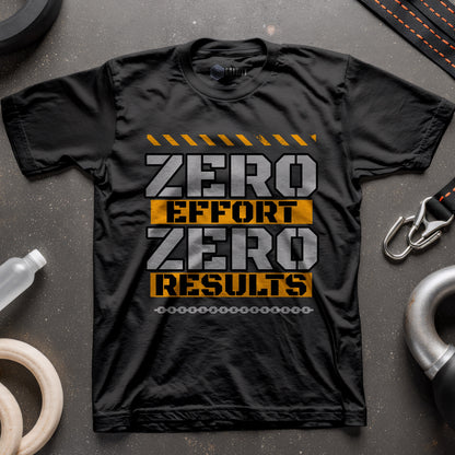 Zero Effort Zero Results T-Shirt