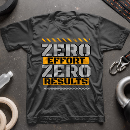 Zero Effort Zero Results T-Shirt