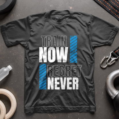 Train Now Regret Never T-Shirt