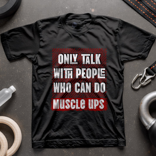 Only Talk With People Who Can Do Muscle Ups T-Shirt