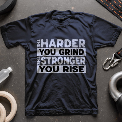 The Harder You Grind The Stronger You Rise T-Shirt